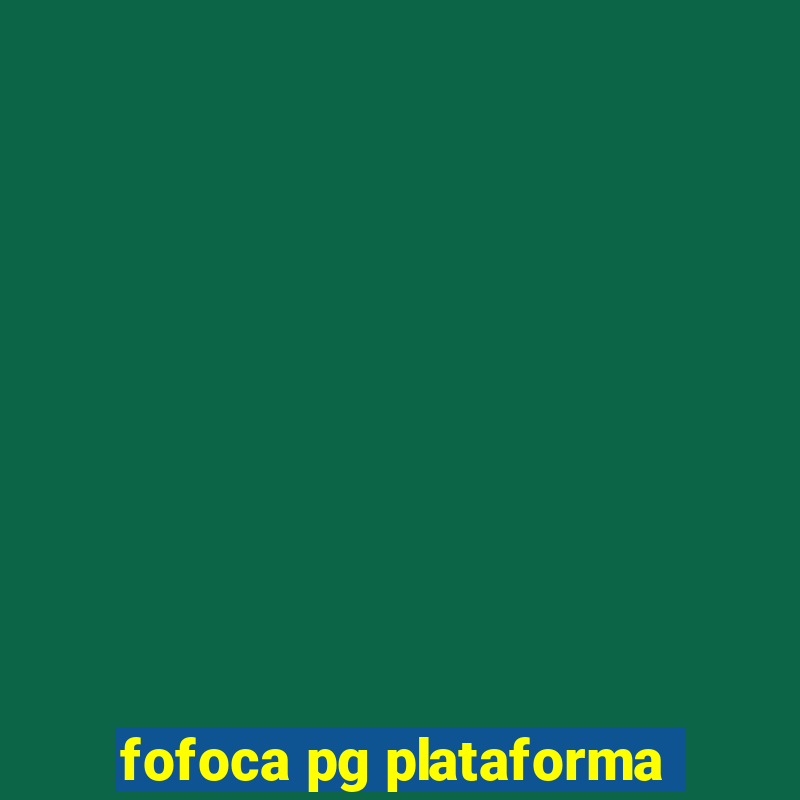 fofoca pg plataforma